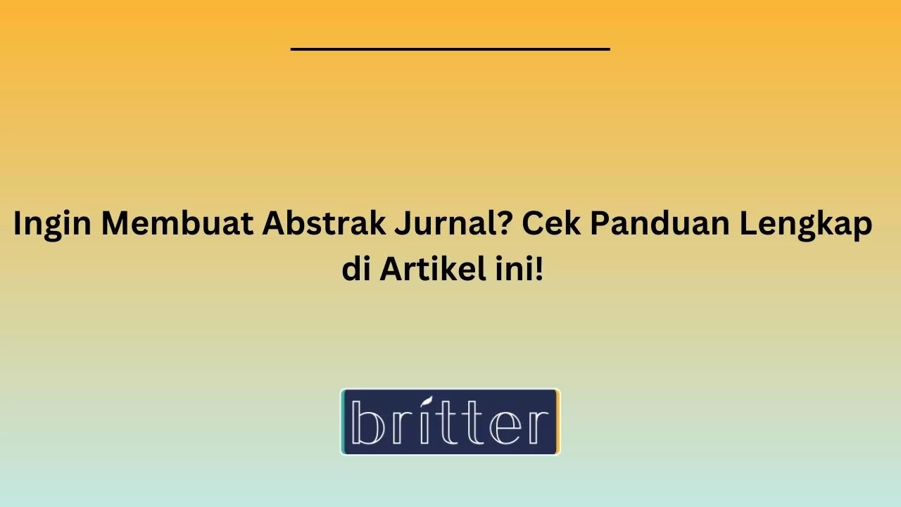 Ingin Membuat Abstrak Jurnal? Cek Panduan Lengkap Di Artikel Ini!