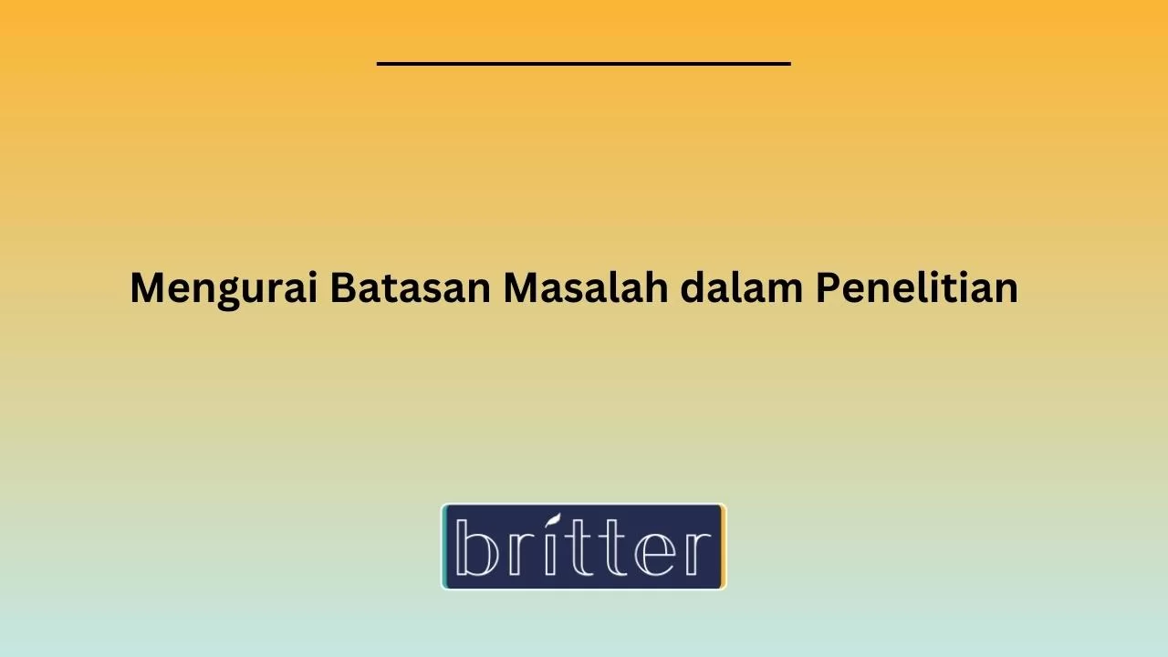 Mengurai Batasan Masalah Dalam Penelitian